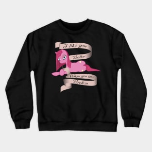 I Like You Better When You Are Broken Crewneck Sweatshirt